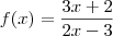 f(x)=\frac{3x+2}{2x-3} f(x)=\frac{3x+2}{2x-3}
