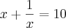 x+\frac{1}{x}=10