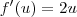 f^\prime(u) = 2u f^\prime(u) = 2u