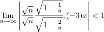 \lim_{n\to\infty}\left|\frac{\sqrt{n}}{\sqrt{n}}\frac{\sqrt{1+\frac{1}{n}}}{\sqrt{1+\frac{2}{n}}}.(-3)x\right|<1