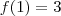 f(1)=3 f(1)=3