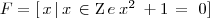 F = \left[\,x \,| \,x  \,\in \,  $\mathbb{Z}$ \, e  \:x^2 \:+ 1 \,= \,\,0\right]]