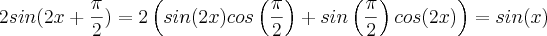 2sin(2x + \frac{ \pi}{2}) = 2 \left( sin(2x)cos\left( \frac{\pi}{2} \right) + sin\left( \frac{\pi}{2} \right)cos(2x) \right) = sin(x)