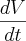 \frac{dV}{dt} \frac{dV}{dt}
