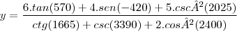 y= \frac{6.tan(570)+4.sen(-420)+5.csc²(2025)}{ctg(1665)+csc(3390)+2.cos²(2400)}