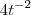 4t^{-2} 4t^{-2}