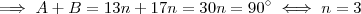 \implies A + B =13 n+ 17n = 30n=  90^{\circ} \iff n= 3