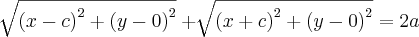 \sqrt[]{{\left(x-c \right)}^{2}+{\left(y-0 \right)}^{2}}+\sqrt[]{{\left(x+c \right)}^{2}+{\left(y-0 \right)}^{2}}=2a