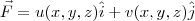 \vec{F}=u(x,y,z)\hat{i}+v(x,y,z)\hat{j} \vec{F}=u(x,y,z)\hat{i}+v(x,y,z)\hat{j}