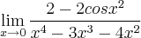\lim_{x \rightarrow 0} \frac{2-2cos x^2}{x^4-3x^3-4x^2}