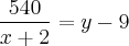 \frac{540}{x + 2} = y - 9