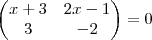 \begin{pmatrix}
  x+3 & 2x-1  \\ 
   3 & -2 
\end{pmatrix} = 0