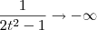 \frac{1}{2t^2 - 1} \to -\infty