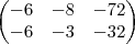 \begin{pmatrix}
-6 &-8  &-72 \\ 
-6 &-3  &-32 
\end{pmatrix}