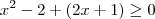 x^2 - 2 + (2x + 1) \geq 0