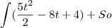 \int (\frac {5t^2}{2}-8t+4)+So