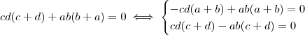 cd(c +d) + ab(b +a) = 0 \iff \begin{cases}    -cd(a+b) +ab(a+b) = 0\\ cd(c+d) -ab(c+d) =0  \end{cases}