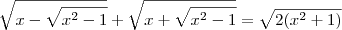 \sqrt{x-\sqrt{{x}^{2}-1}} + \sqrt{x+\sqrt{{x}^{2}-1}}= \sqrt{2({x}^{2}+1)}