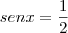 sen x = \frac{1}{2} sen x = \frac{1}{2}
