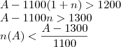 \\A-1100(1+n)>1200\\A-1100n>1300\\n(A)<\frac{A-1300}{1100}