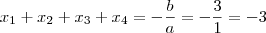 x_1 + x_2 + x_3 + x_4 = - \frac{b}{a} = - \frac{3}{1} = - 3 x_1 + x_2 + x_3 + x_4 = - \frac{b}{a} = - \frac{3}{1} = - 3