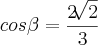 cos\beta=\frac{2\sqrt[]{2}}{3}