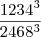 \frac{1234^3}{2468^3} \frac{1234^3}{2468^3}