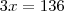 3x = 136 3x = 136