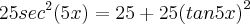 25 {sec}^{2}(5x) = 25 + 25{(tan 5x)}^{2}