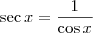 \sec x = \frac{1}{\cos x}