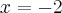 x = - 2