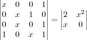 \left| \begin{matrix} x & 0 & 0 & 1 \\ 0 & x& 1&0 \\0 & x& 0& 1 \\ 1 & 0 & x & 1\end{matrix} \right| =\left| \begin{matrix} 2 & x^2 \\ x & 0  \end{matrix} \right|