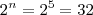 2^n=2^5=32 2^n=2^5=32