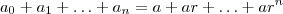 a_0 + a_1 + \hdots + a_n  =  a + ar + \hdots + ar^n