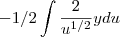 -1/2\int \frac{2}{{u}^{1/2}}} y du -1/2\int \frac{2}{{u}^{1/2}}} y du
