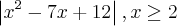 \left| x^2-7x+12 \right|, x\geq 2 \left| x^2-7x+12 \right|, x\geq 2