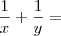 \frac{1}{x} + \frac{1}{y}=