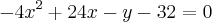 {-4x}^{2}+24x-y-32=0