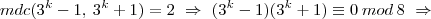 mdc(3^k - 1,\:3^k+1) = 2 \ \Rightarrow \  (3^k - 1)(3^k+1)\equiv 0\: mod\: 8 \ \Rightarrow