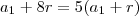 a_1 + 8r = 5(a_1 +r)