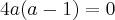 4a(a - 1) = 0