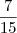 \frac{7}{15} \frac{7}{15}