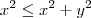 x^2 \leq x^2 + y^2 x^2 \leq x^2 + y^2