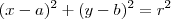 (x - a)^2 + (y - b)^2 = r^2 (x - a)^2 + (y - b)^2 = r^2