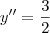 y''=\frac{3}{2}