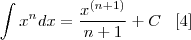 \int x^n dx = \frac{x^{(n+1)}}{n+1} + C \;\;\; [4]