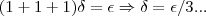 (1+1+1)\delta=\epsilon \Rightarrow \delta=\epsilon/3... (1+1+1)\delta=\epsilon \Rightarrow \delta=\epsilon/3...