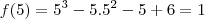 f(5)=5^3-5.5^2-5+6=1 f(5)=5^3-5.5^2-5+6=1