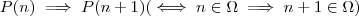 P(n) \implies P(n+1) (\iff n \in \Omega \implies n+1 \in \Omega ) P(n) \implies P(n+1) (\iff n \in \Omega \implies n+1 \in \Omega )