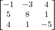 \begin{bmatrix}
-1 &-3 & 4 \\
5 & 8 & 1 \\
4 & 1 & -5
\end{bmatrix} \begin{bmatrix}
-1 &-3 & 4 \\
5 & 8 & 1 \\
4 & 1 & -5
\end{bmatrix}